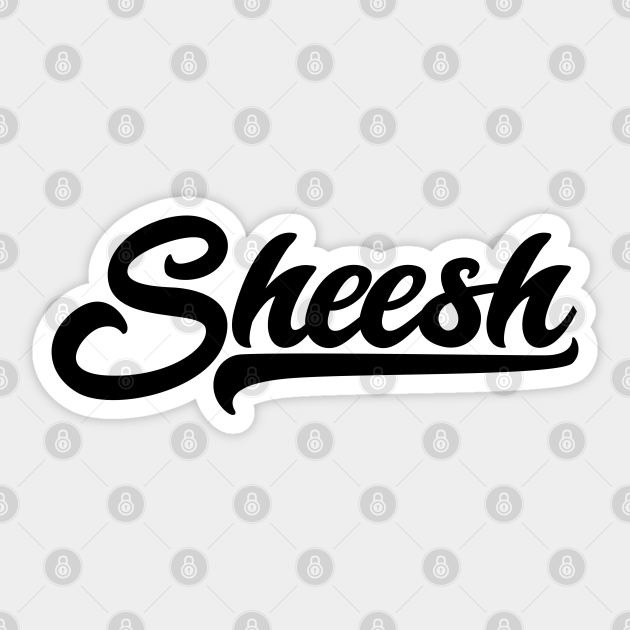Sheesh Sheesh Sticker TeePublic